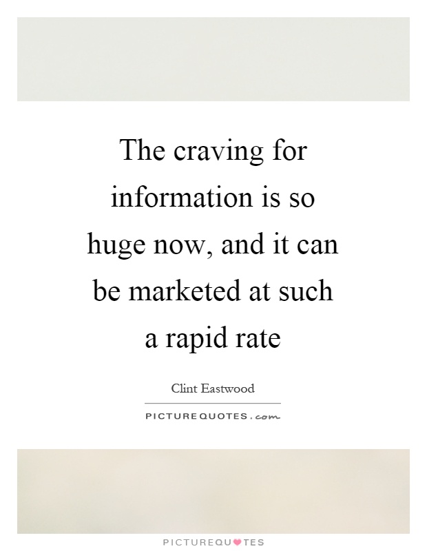The craving for information is so huge now, and it can be marketed at such a rapid rate Picture Quote #1