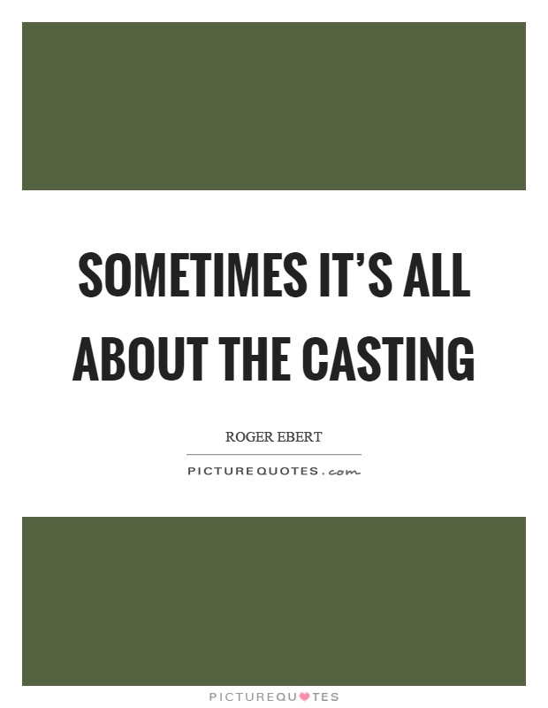 Sometimes it's all about the casting Picture Quote #1