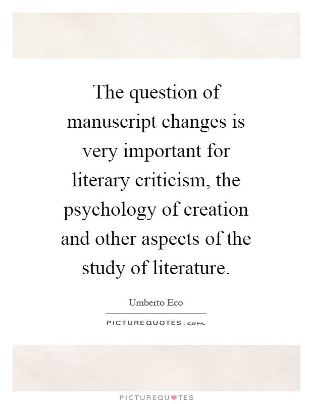 The question of manuscript changes is very important for literary criticism, the psychology of creation and other aspects of the study of literature Picture Quote #1