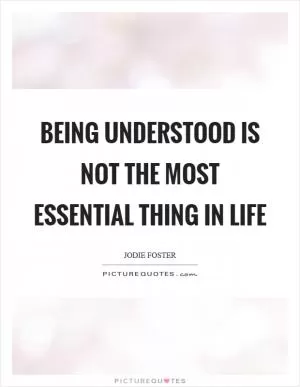 Being understood is not the most essential thing in life Picture Quote #1