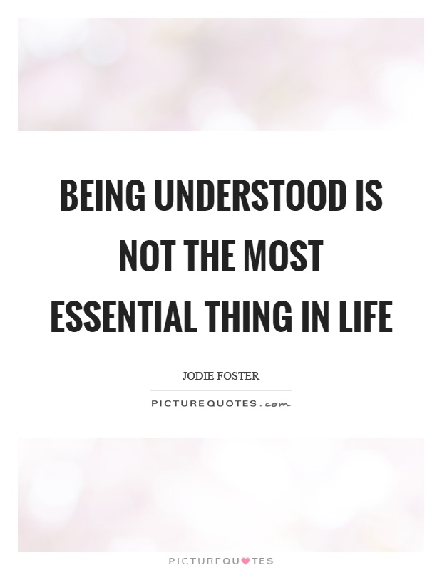 Being understood is not the most essential thing in life Picture Quote #1