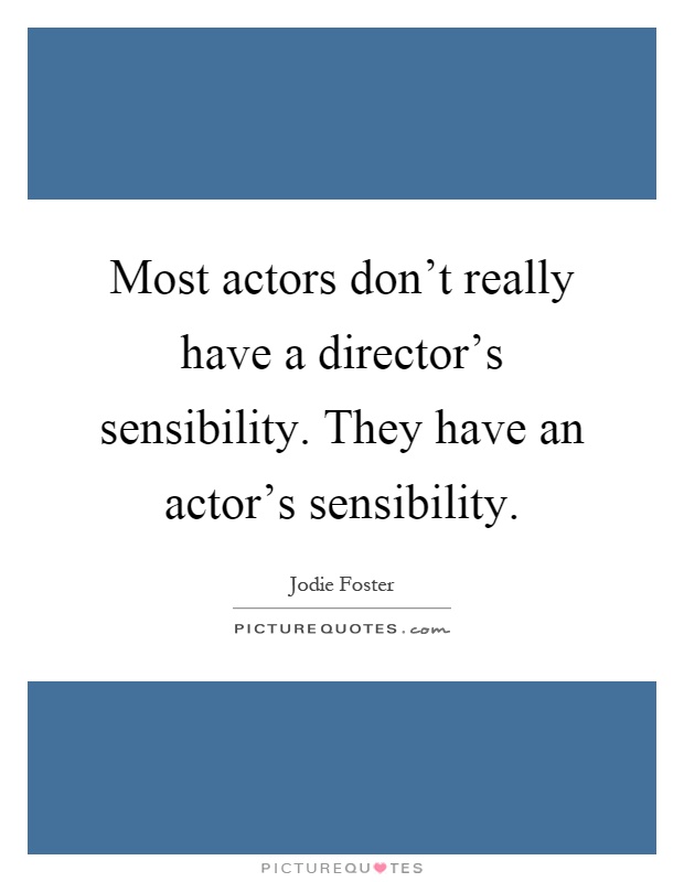 Most actors don't really have a director's sensibility. They have an actor's sensibility Picture Quote #1