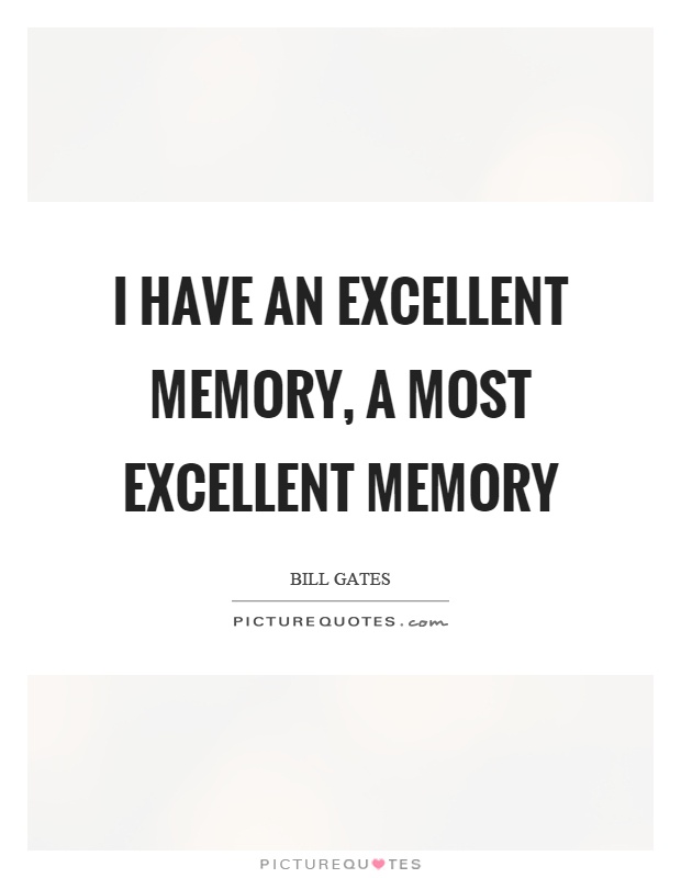 I have an excellent memory, a most excellent memory Picture Quote #1
