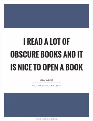 I read a lot of obscure books and it is nice to open a book Picture Quote #1