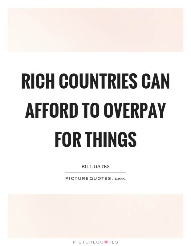 Rich countries can afford to overpay for things Picture Quote #1