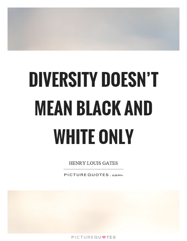 Diversity doesn't mean black and white only Picture Quote #1