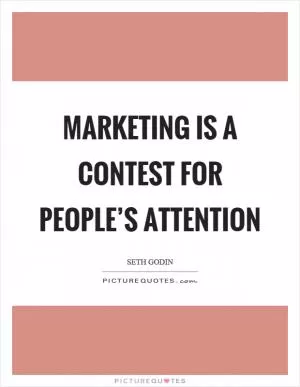 Marketing is a contest for people’s attention Picture Quote #1