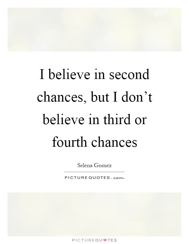 I believe in second chances, but I don't believe in third or fourth chances Picture Quote #1