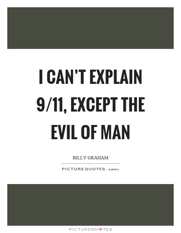 I can't explain 9/11, except the evil of man Picture Quote #1