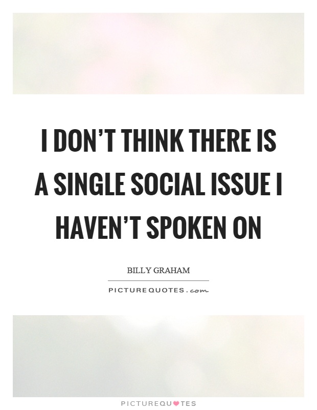 I don't think there is a single social issue I haven't spoken on Picture Quote #1