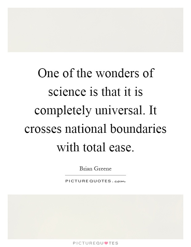 One of the wonders of science is that it is completely universal. It crosses national boundaries with total ease Picture Quote #1