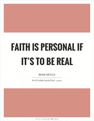 Faith is personal if it’s to be real Picture Quote #1
