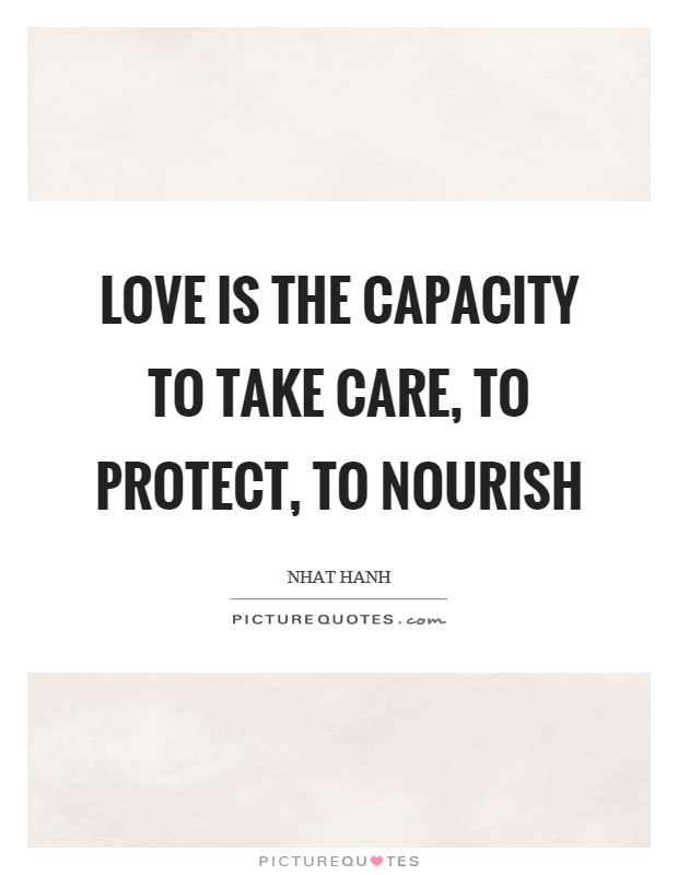 Love is the capacity to take care, to protect, to nourish Picture Quote #1