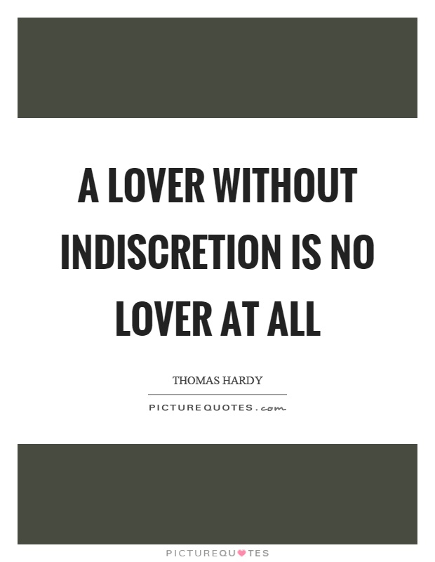 A lover without indiscretion is no lover at all Picture Quote #1