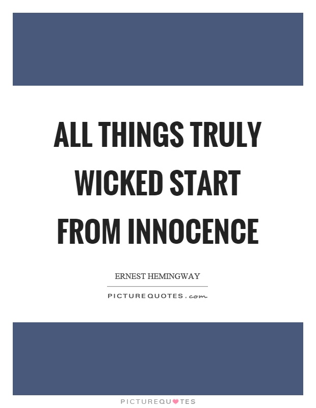 All things truly wicked start from innocence Picture Quote #1