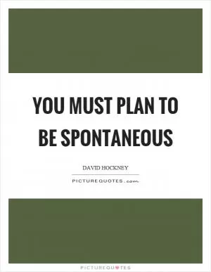 You must plan to be spontaneous Picture Quote #1