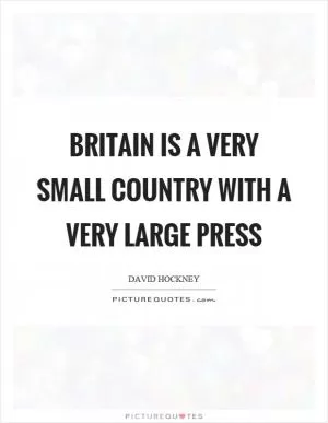 Britain is a very small country with a very large press Picture Quote #1