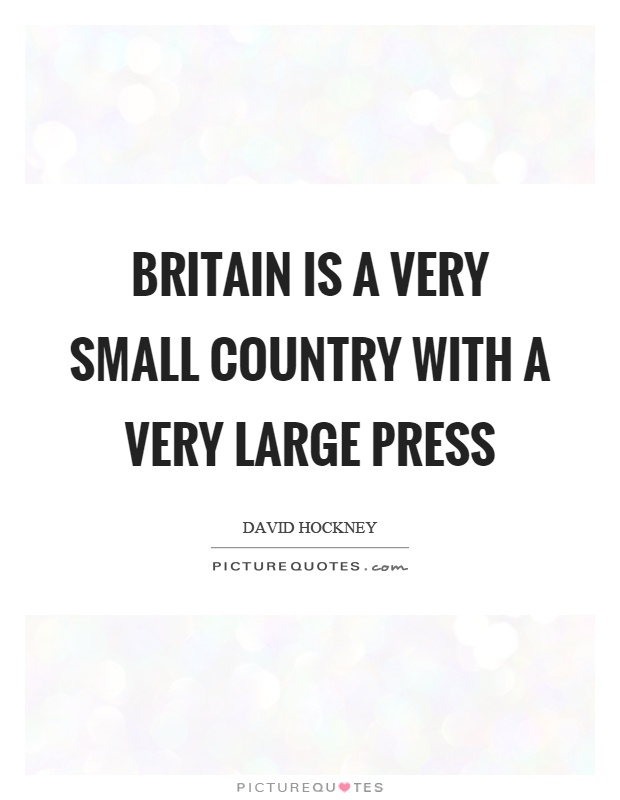 Britain is a very small country with a very large press Picture Quote #1