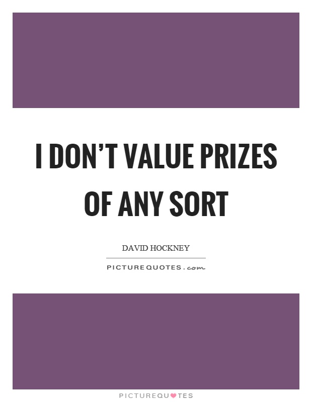I don't value prizes of any sort Picture Quote #1