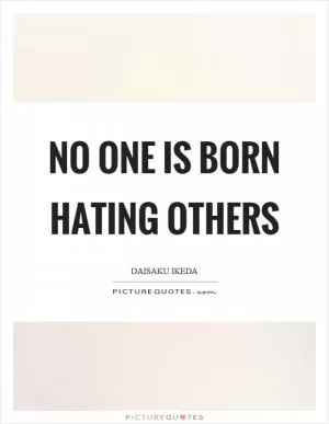 No one is born hating others Picture Quote #1