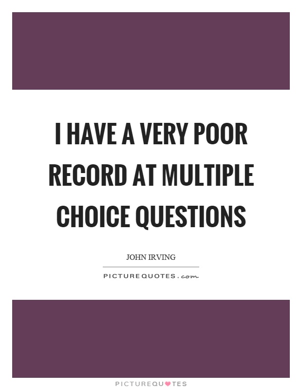 I have a very poor record at multiple choice questions Picture Quote #1