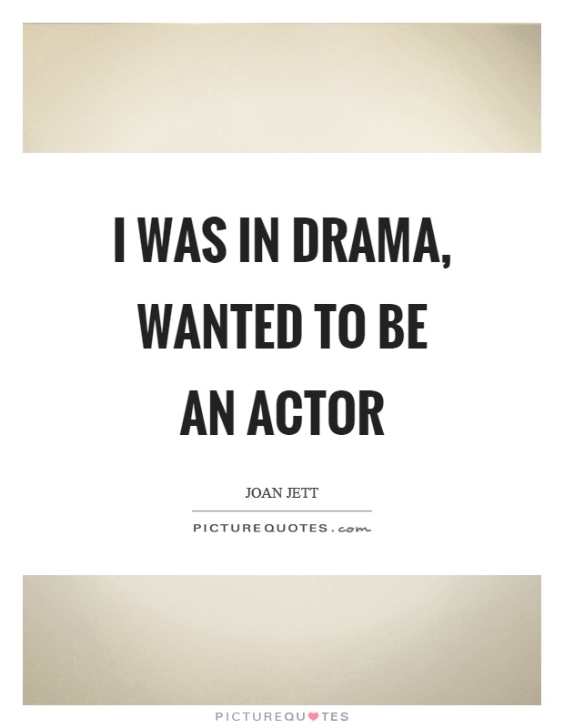 I was in drama, wanted to be an actor Picture Quote #1