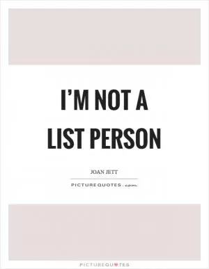 I’m not a list person Picture Quote #1