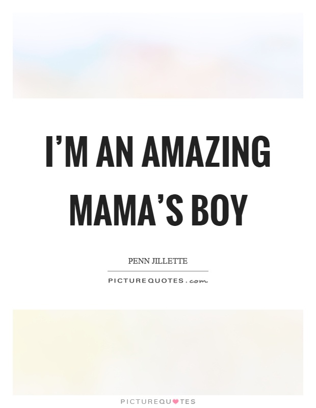 I'm an amazing mama's boy Picture Quote #1