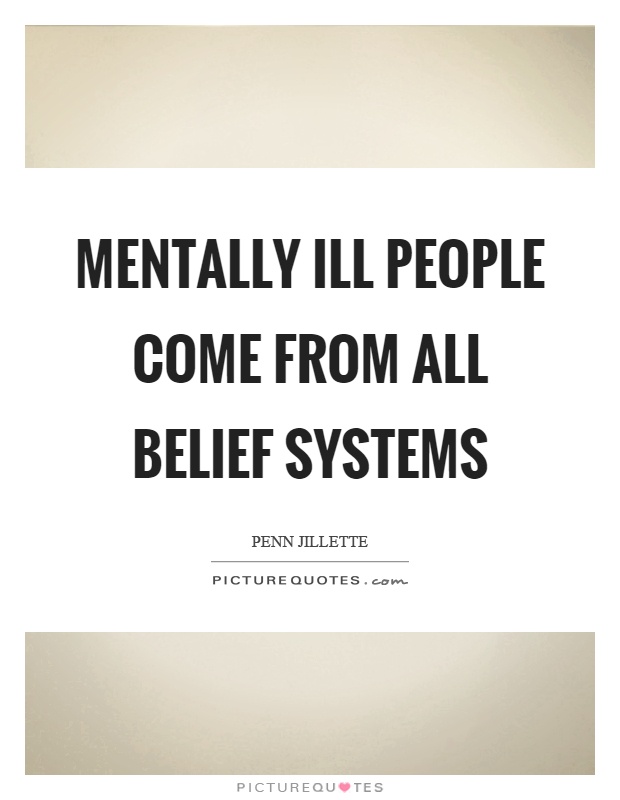Mentally ill people come from all belief systems Picture Quote #1