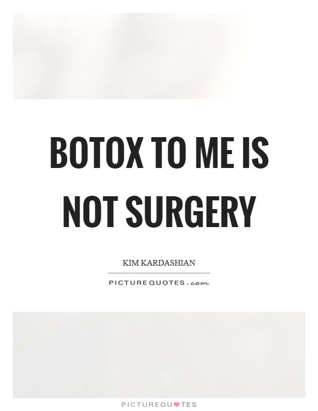 Botox to me is not surgery Picture Quote #1