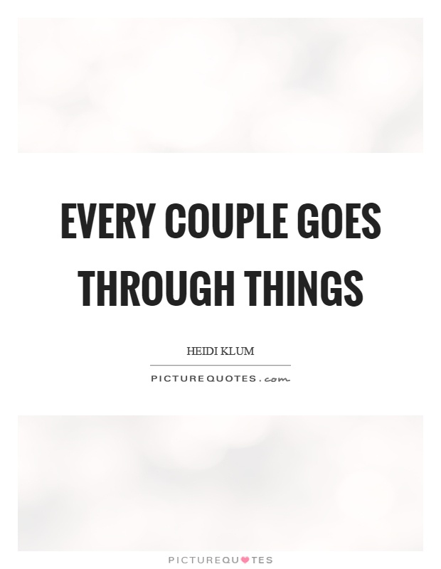 Every couple goes through things Picture Quote #1