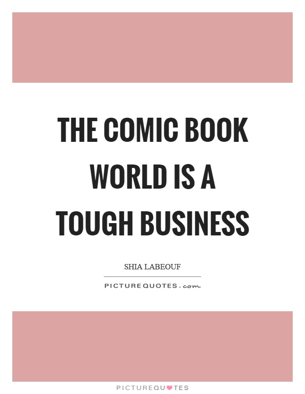 The comic book world is a tough business Picture Quote #1