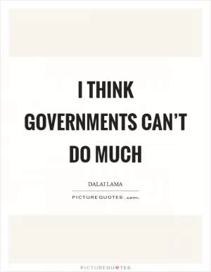 I think governments can’t do much Picture Quote #1