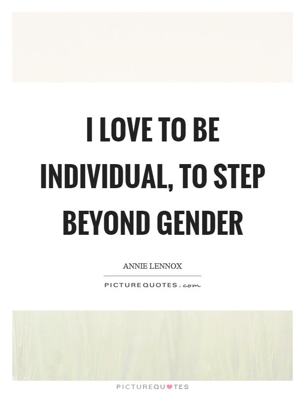 I love to be individual, to step beyond gender Picture Quote #1