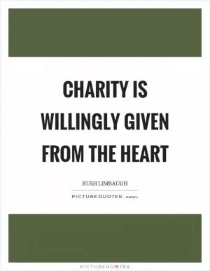 Charity is willingly given from the heart Picture Quote #1