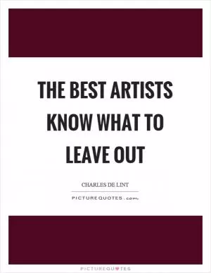 The best artists know what to leave out Picture Quote #1