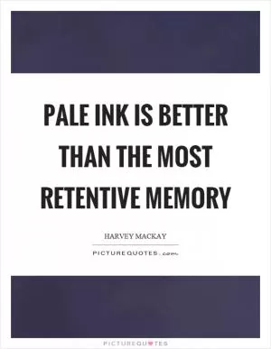 Pale ink is better than the most retentive memory Picture Quote #1