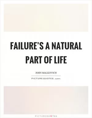 Failure’s a natural part of life Picture Quote #1