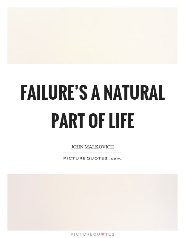 Failure's a natural part of life Picture Quote #1