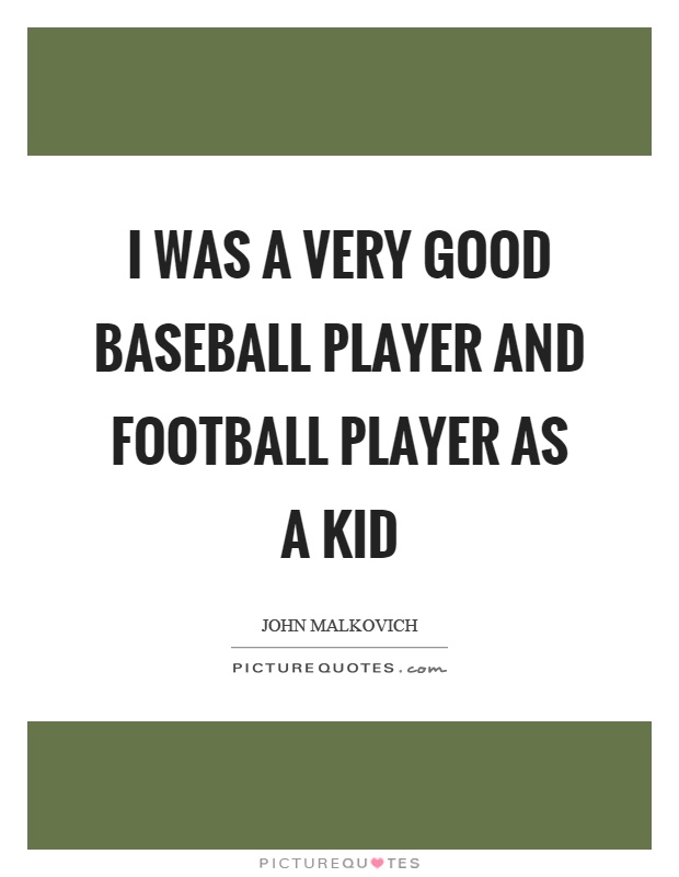 I was a very good baseball player and football player as a kid Picture Quote #1