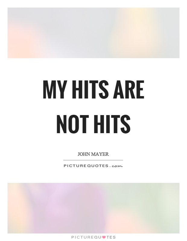 My hits are not hits Picture Quote #1