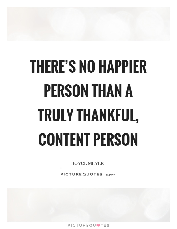 There's no happier person than a truly thankful, content person Picture Quote #1
