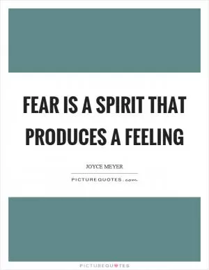 Fear is a spirit that produces a feeling Picture Quote #1