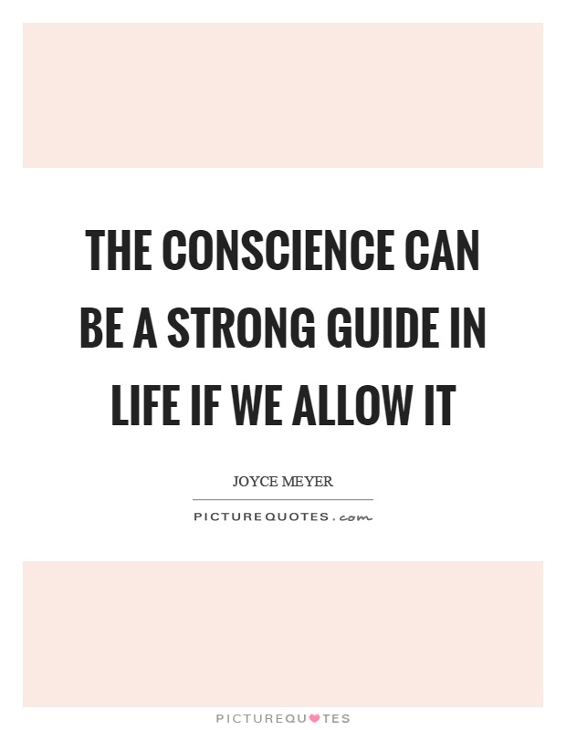 The conscience can be a strong guide in life if we allow it Picture Quote #1