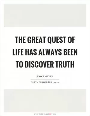 The great quest of life has always been to discover truth Picture Quote #1