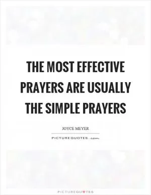 The most effective prayers are usually the simple prayers Picture Quote #1