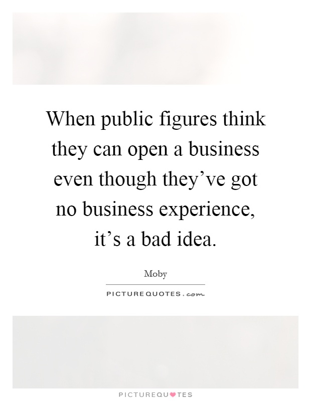 When public figures think they can open a business even though they've got no business experience, it's a bad idea Picture Quote #1
