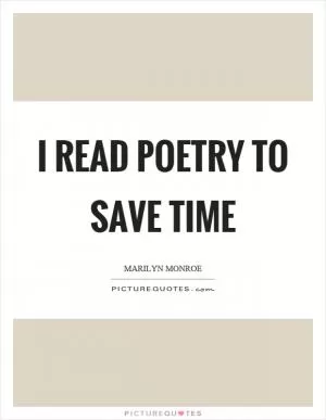 I read poetry to save time Picture Quote #1