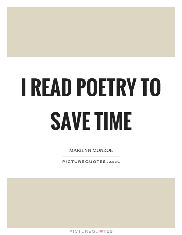 I read poetry to save time Picture Quote #1