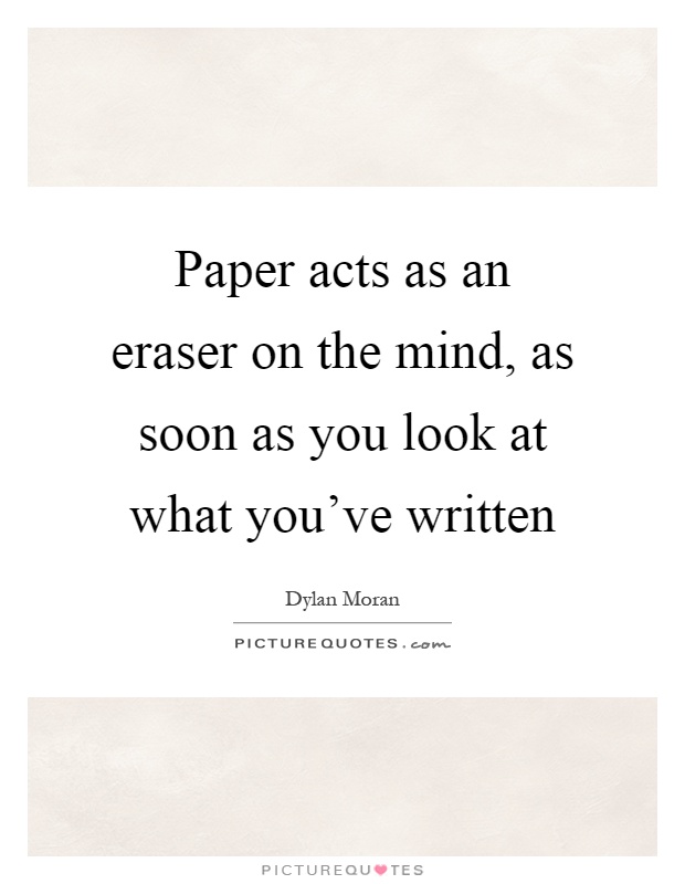Paper acts as an eraser on the mind, as soon as you look at what you've written Picture Quote #1